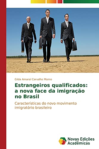 9783639681529: Estrangeiros qualificados: a nova face da imigrao no Brasil: Caractersticas do novo movimento imigratrio brasileiro (Portuguese Edition)