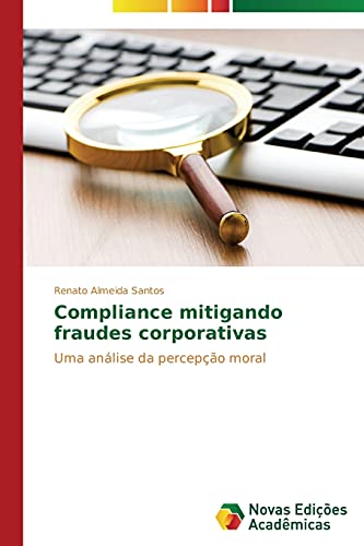 Stock image for Compliance mitigando fraudes corporativas: Uma anlise da percepo moral (Portuguese Edition) for sale by Lucky's Textbooks