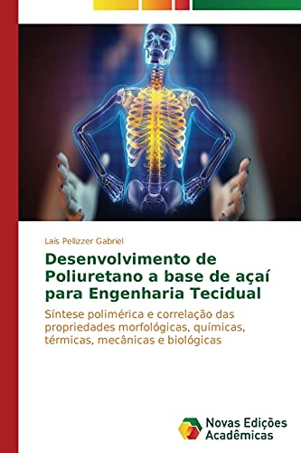 9783639682724: Desenvolvimento de Poliuretano a base de aa para Engenharia Tecidual: Sntese polimrica e correlao das propriedades morfolgicas, qumicas, trmicas, mecnicas e biolgicas