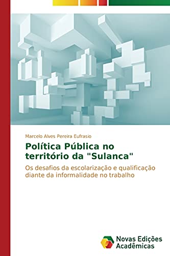 9783639684698: Poltica Pblica no territrio da "Sulanca": Os desafios da escolarizao e qualificao diante da informalidade no trabalho (Portuguese Edition)