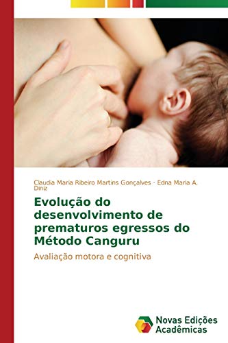 9783639685701: Evoluo do desenvolvimento de prematuros egressos do Mtodo Canguru: Avaliao motora e cognitiva (Portuguese Edition)