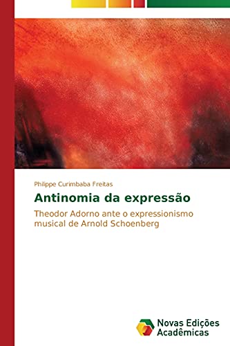 9783639686746: Antinomia da expresso: Theodor Adorno ante o expressionismo musical de Arnold Schoenberg