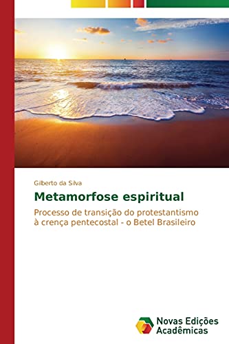 9783639686999: Metamorfose espiritual: Processo de transio do protestantismo  crena pentecostal - o Betel Brasileiro