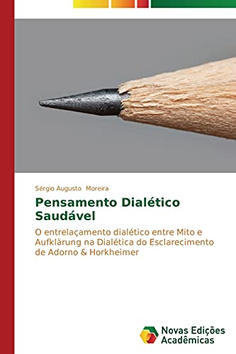 9783639687590: Pensamento Dialtico Saudvel: O entrelaamento dialtico entre Mito e Aufklrung na Dialtica do Esclarecimento de Adorno & Horkheimer (Portuguese Edition)
