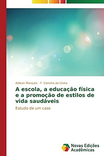 Stock image for A escola, a educao fsica e a promoo de estilos de vida saudveis: Estudo de um caso (Portuguese Edition) for sale by Lucky's Textbooks