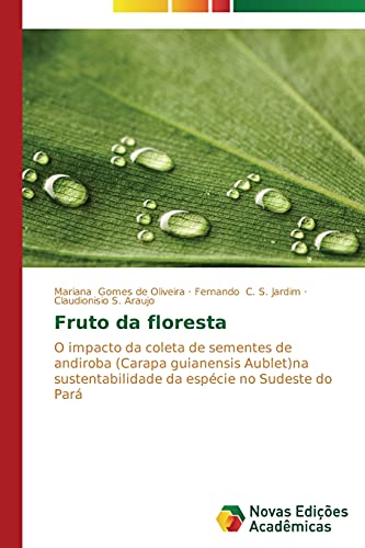 9783639687965: Fruto da floresta: O impacto da coleta de sementes de andiroba (Carapa guianensis Aublet)na sustentabilidade da espcie no Sudeste do Par