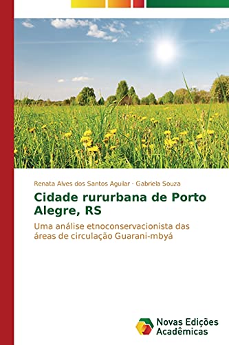 Stock image for Cidade rururbana de Porto Alegre, RS: Uma anlise etnoconservacionista das reas de circulao Guarani-mby (Portuguese Edition) for sale by Lucky's Textbooks