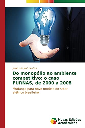 9783639688191: Do monoplio ao ambiente competitivo: o caso FURNAS, de 2000 a 2008