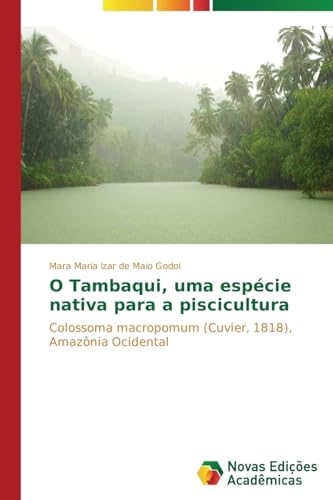 9783639688597: O Tambaqui, uma espcie nativa para a piscicultura: Colossoma macropomum (Cuvier, 1818), Amaznia Ocidental (Portuguese Edition)