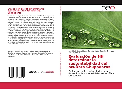 Imagen de archivo de Evaluacin de HH determinar la sustentabilidad del acufero Chupaderos: Evaluacin de la Huella Hdrica para determinar la sustentabilidad del acufero Chupaderos a la venta por Revaluation Books