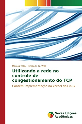 Imagen de archivo de Utilizando a rede no controle de congestionamento do TCP: Contm implementao no kernel do Linux (Portuguese Edition) a la venta por Lucky's Textbooks