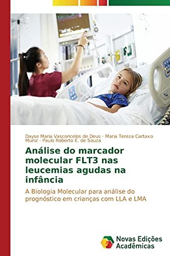 Imagen de archivo de Anlise do marcador molecular FLT3 nas leucemias agudas na infncia: A Biologia Molecular para anlise do prognstico em crianas com LLA e LMA (Portuguese Edition) a la venta por Lucky's Textbooks