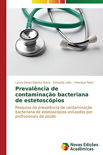 9783639694277: Prevalncia de contaminao bacteriana de estetoscpios: Pesquisa da prevalncia de contaminao bacteriana de estetoscpios utilizados por profissionais de sade