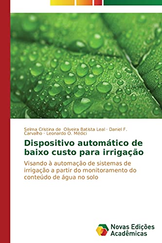 Stock image for Dispositivo automtico de baixo custo para irrigao: Visando  automao de sistemas de irrigao a partir do monitoramento do contedo de gua no solo (Portuguese Edition) for sale by Lucky's Textbooks