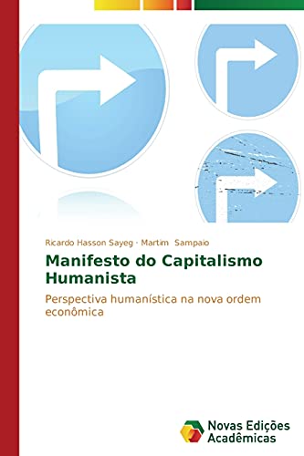 Stock image for Manifesto do Capitalismo Humanista: Perspectiva humanstica na nova ordem econmica (Portuguese Edition) for sale by Lucky's Textbooks