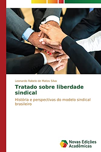 9783639696110: Tratado sobre liberdade sindical: Histria e perspectivas do modelo sindical brasileiro