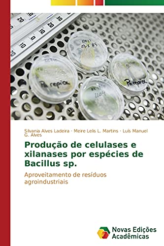 9783639696851: Produo de celulases e xilanases por espcies de Bacillus sp.: Aproveitamento de resduos agroindustriais