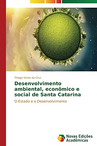 9783639698046: Desenvolvimento ambiental, econmico e social de Santa Catarina: O Estado e o Desenvolvimento