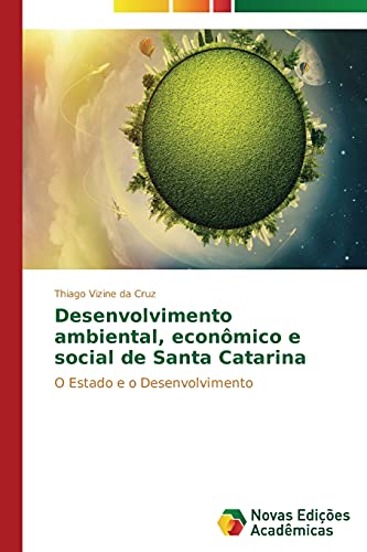 9783639698046: Desenvolvimento ambiental, econmico e social de Santa Catarina: O Estado e o Desenvolvimento (Portuguese Edition)