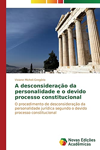 9783639698527: A desconsiderao da personalidade e o devido processo constitucional: O procedimento de desconsiderao da personalidade jurdica segundo o devido processo constitucional (Portuguese Edition)