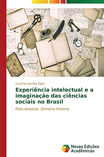 9783639698701: Experincia intelectual e a imaginao das cincias sociais no Brasil: Dois ensaios: Oliveira Vianna (Portuguese Edition)