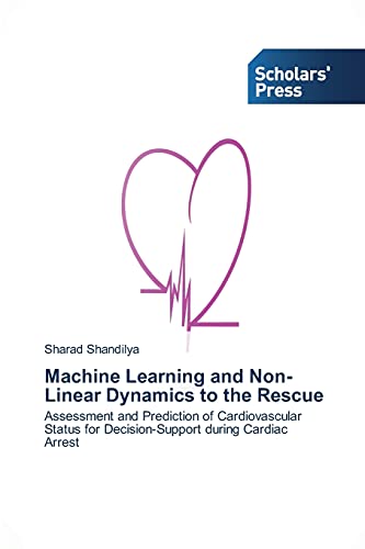9783639700299: Machine Learning and Non-Linear Dynamics to the Rescue: Assessment and Prediction of Cardiovascular Status for Decision-Support during Cardiac Arrest
