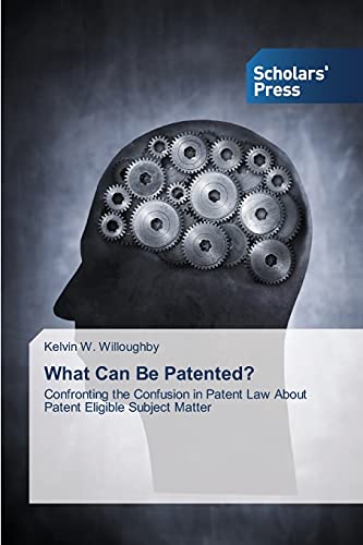 Beispielbild fr What Can Be Patented?: Confronting the Confusion in Patent Law About Patent Eligible Subject Matter zum Verkauf von Ezekial Books, LLC