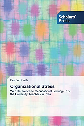 9783639701234: Organizational Stress: With Reference to Occupational Locking- In of the University Teachers in India
