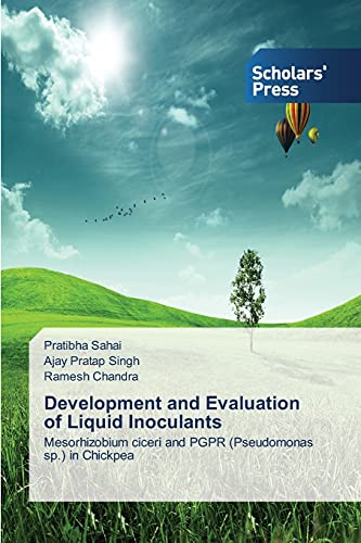 Stock image for Development and Evaluation of Liquid Inoculants: Mesorhizobium ciceri and PGPR (Pseudomonas sp.) in Chickpea for sale by Lucky's Textbooks