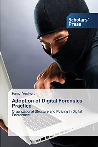 Stock image for Adoption of Digital Forensics Practice: Organizational Structure and Policing in Digital Environment for sale by Lucky's Textbooks