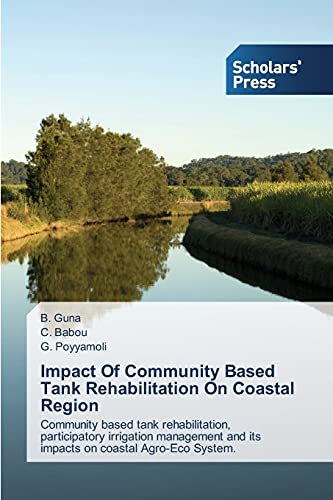 9783639703269: Impact Of Community Based Tank Rehabilitation On Coastal Region: Community based tank rehabilitation, participatory irrigation management and its impacts on coastal Agro-Eco System.