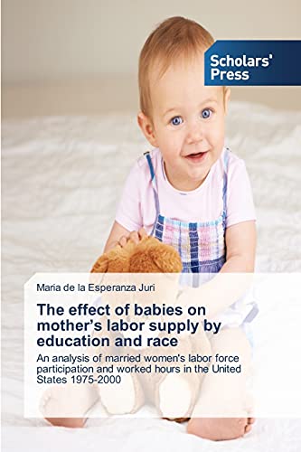 Stock image for The effect of babies on mother's labor supply by education and race for sale by Chiron Media