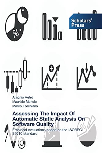 Stock image for Assessing The Impact Of Automatic Static Analysis On Software Quality: Empirical evaluations based on the ISO/IEC 25010 standard for sale by Lucky's Textbooks