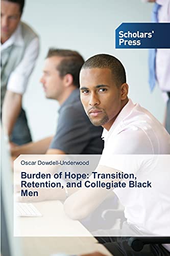 Stock image for Burden of Hope: Transition, Retention, and Collegiate Black Men for sale by Chiron Media