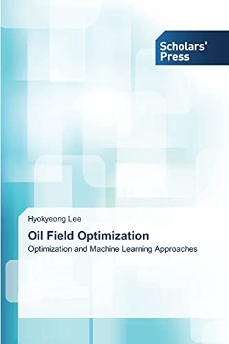 9783639708622: Oil Field Optimization: Optimization and Machine Learning Approaches
