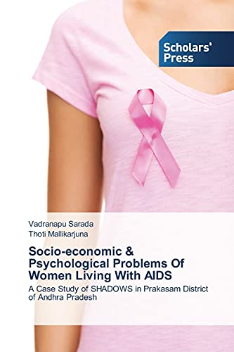 Imagen de archivo de Socio-economic & Psychological Problems Of Women Living With AIDS: A Case Study of SHADOWS in Prakasam District of Andhra Pradesh a la venta por Lucky's Textbooks