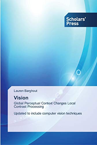 9783639709629: Vision: Global Perceptual Context Changes Local Contrast Processing Updated to include computer vision techniques