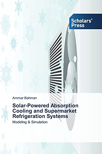 Stock image for Solar-Powered Absorption Cooling and Supermarket Refrigeration Systems for sale by Chiron Media