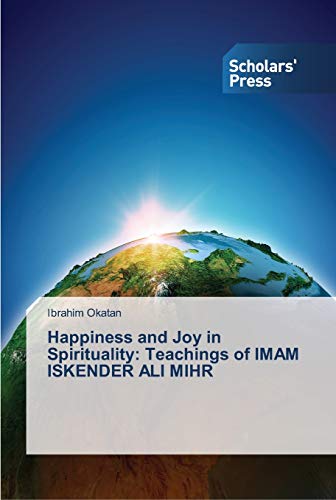 9783639714821: Happiness and Joy in Spirituality: Teachings of IMAM ISKENDER ALI MIHR