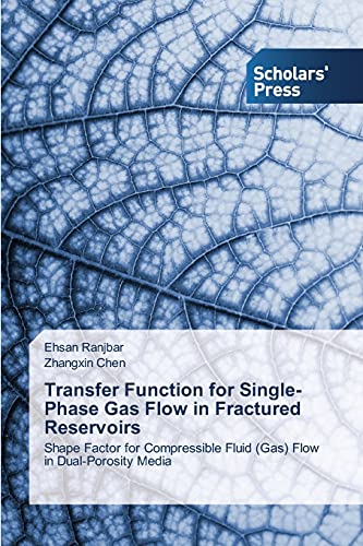 Stock image for Transfer Function for Single-Phase Gas Flow in Fractured Reservoirs: Shape Factor for Compressible Fluid (Gas) Flow in Dual-Porosity Media for sale by Lucky's Textbooks