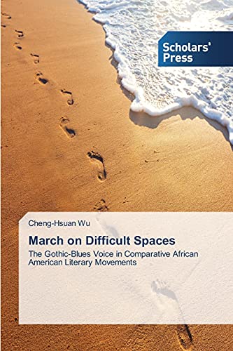Stock image for March on Difficult Spaces: The Gothic-Blues Voice in Comparative African American Literary Movements for sale by Lucky's Textbooks