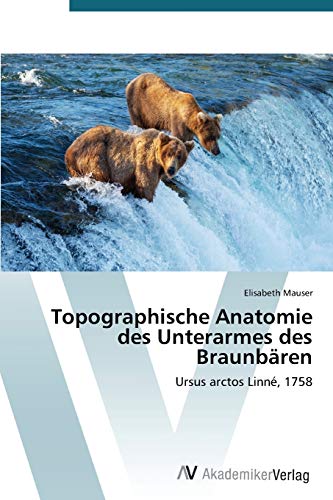 9783639721713: Topographische Anatomie des Unterarmes des Braunbren: Ursus arctos Linn, 1758