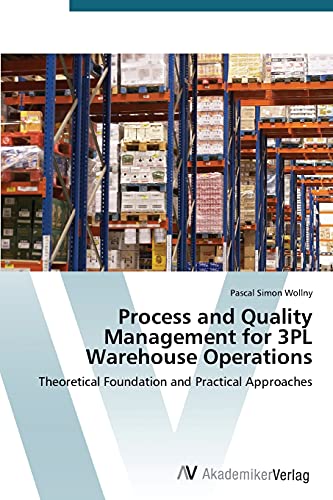 Stock image for Process and Quality Management for 3PL Warehouse Operations: Theoretical Foundation and Practical Approaches for sale by Lucky's Textbooks