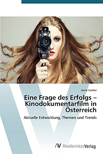 Stock image for Eine Frage des Erfolgs ? Kinodokumentarfilm in sterreich: Aktuelle Entwicklung, Themen und Trends (German Edition) for sale by Lucky's Textbooks