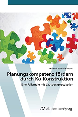 Beispielbild fr Planungskompetenz frdern durch Ko-Konstruktion: Eine Fallstudie mit Lautdenkprotokollen (German Edition) zum Verkauf von Lucky's Textbooks