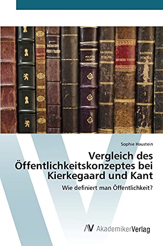 Stock image for Vergleich des Offentlichkeitskonzeptes bei Kierkegaard und Kant for sale by Chiron Media