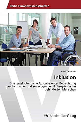 9783639729351: Inklusion: Eine gesellschaftliche Aufgabe unter Betrachtung geschichtlicher und soziologischer Hintergrnde bei behinderten Menschen