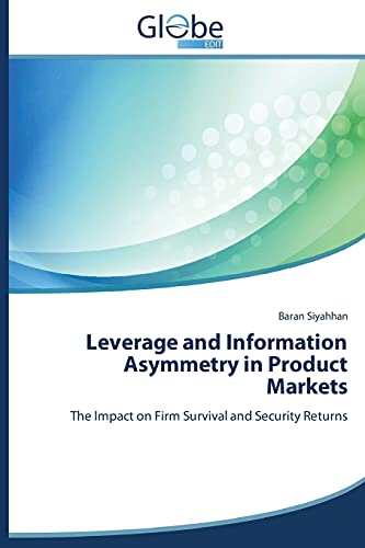 Imagen de archivo de Leverage and Information Asymmetry in Product Markets: The Impact on Firm Survival and Security Returns a la venta por Lucky's Textbooks