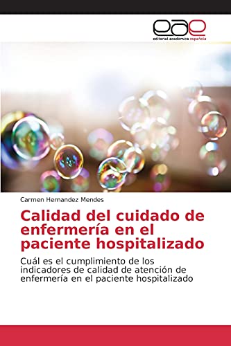 9783639731729: Calidad del cuidado de enfermera en el paciente hospitalizado: Cul es el cumplimiento de los indicadores de calidad de atencin de enfermera en el paciente hospitalizado (Spanish Edition)
