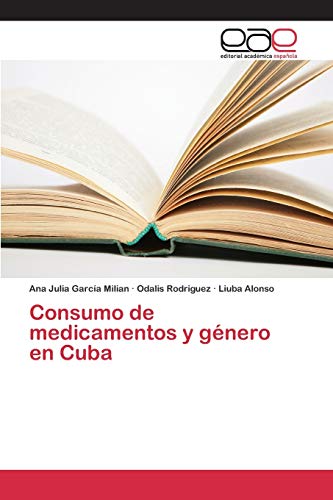 Imagen de archivo de Consumo de medicamentos y gnero en Cuba (Spanish Edition) a la venta por Lucky's Textbooks